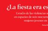 Recomendamos: ¿La fiesta era esto? Estudio de las violencias sexuales en espacios de ocio nocturno sobre mujeres jóvenes en Bizkaia.