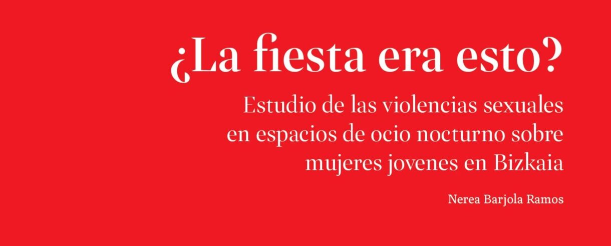 ¿La fiesta era esto? Estudio de las violencias sexuales en espacios de ocio nocturno sobre mujeres jovenes en Bizkaia