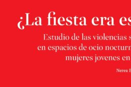 ¿La fiesta era esto? Estudio de las violencias sexuales en espacios de ocio nocturno sobre mujeres jovenes en Bizkaia
