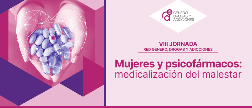 VIII Jornada de la Red Género, Drogas y Adicciones: «Mujeres y psicofármacos: medicalización del malestar» [Barcelona, 21 mayo]