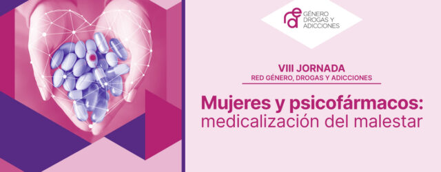VIII Jornada de la Red Género, Drogas y Adicciones: «Mujeres y psicofármacos: medicalización del malestar» [Barcelona, 21 mayo]