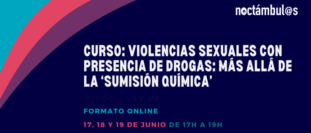 Curso online “Violencias sexuales con presencia de drogas: más allá de la ‘sumisión química’” – 17, 18 y 19/06/25