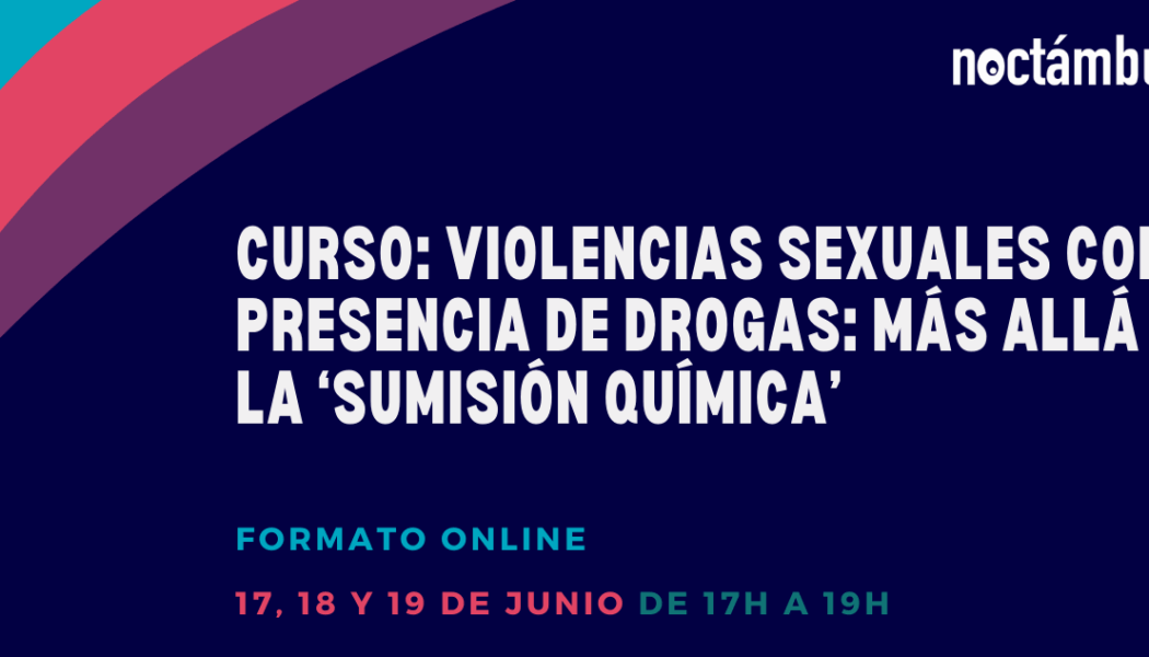 Curso online “Violencias sexuales con presencia de drogas: más allá de la ‘sumisión química’” – 17, 18 y 19/06/25