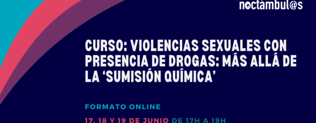 Curso online “Violencias sexuales con presencia de drogas: más allá de la ‘sumisión química’” – 17, 18 y 19/06/25