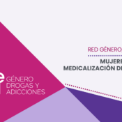 MATERIALES – IX Jornada de la Red Género, Drogas y Adicciones: «Mujeres y psicofármacos: medicalización del malestar (parte II)»