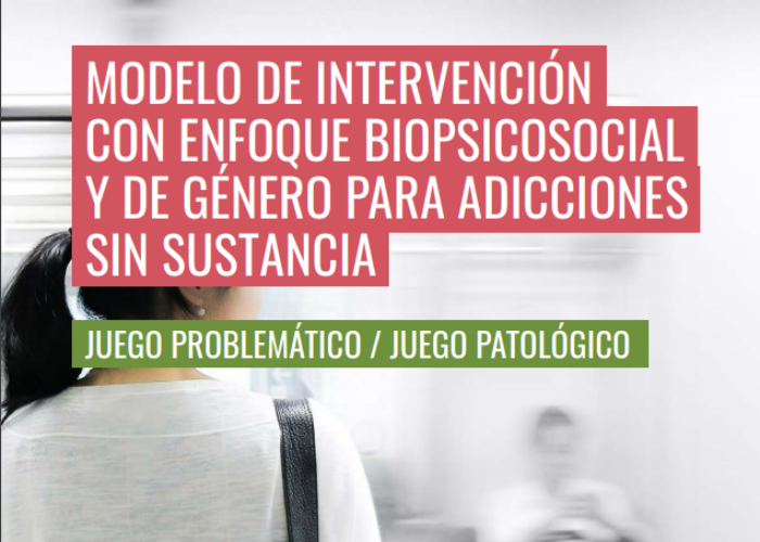 Modelo de intervención con enfoque biopsicosocial y de género para adicciones sin sustancia: juego problemático / juego patológico