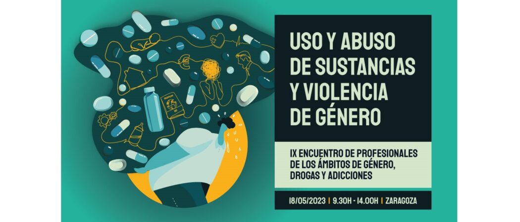 IX Encuentro de profesionales de género, drogas y adicciones: “Uso y abuso de sustancias y violencia de género” – Zaragoza, 18 mayo