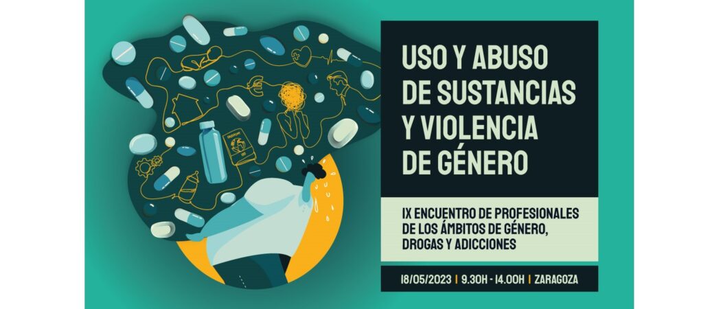 IX Encuentro de profesionales de género, drogas y adicciones: «Uso y abuso de sustancias y violencia de género» – Zaragoza, 18 mayo
