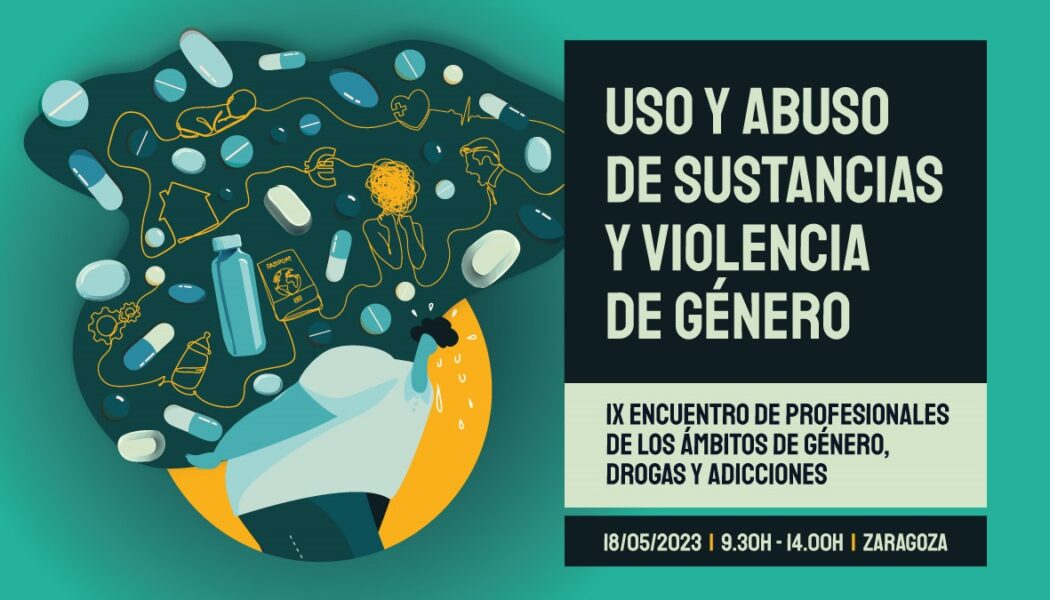 IX Encuentro de profesionales de género, drogas y adicciones: “Uso y abuso de sustancias y violencia de género” – Zaragoza, 18 mayo