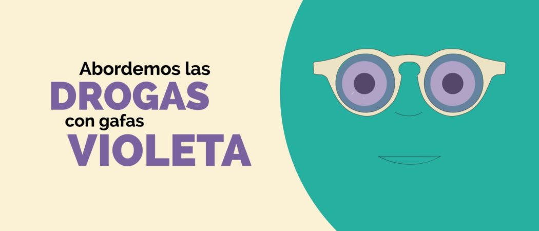 ¡Nuevo vídeo!: «Abordemos las drogas con gafas violeta»