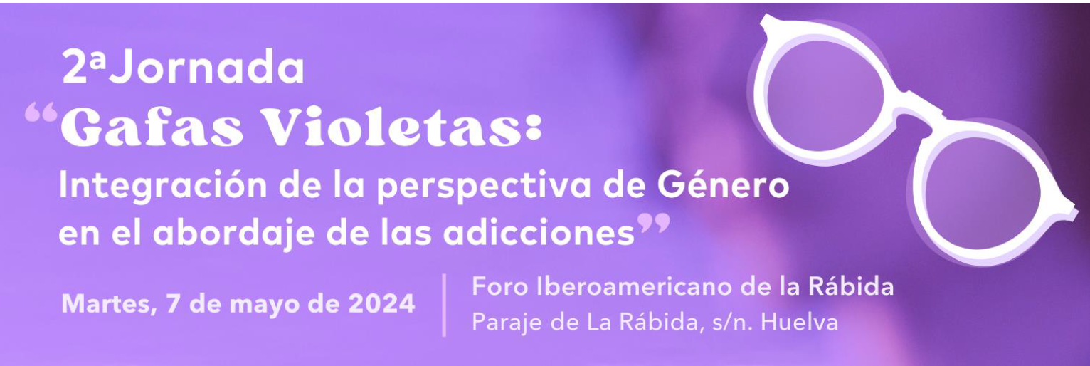 Jornadas "Gafas violetas: integración de la perspectiva de género en el abordaje de las adicciones" // Huelva