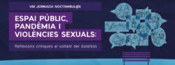 VIII Jornada Noctàmbul@s: “Espai públic, pandèmia i violències sexuals: reflexions crítiques al voltant del botellón”