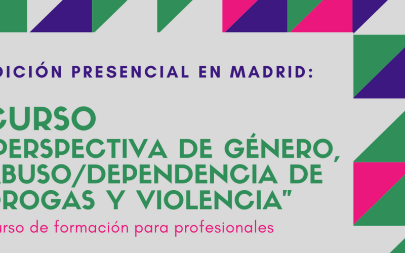 Nueva edición del Curso “Perspectiva de género, abuso / dependencia de drogas y violencia” – Madrid, 4 a 6 mayo