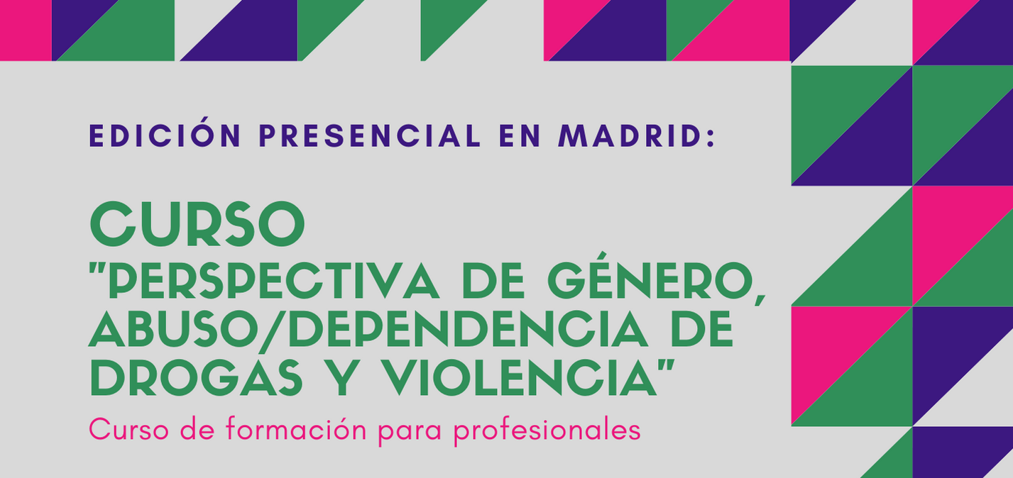 Nueva edición del Curso “Perspectiva de género, abuso / dependencia de drogas y violencia” // Madrid