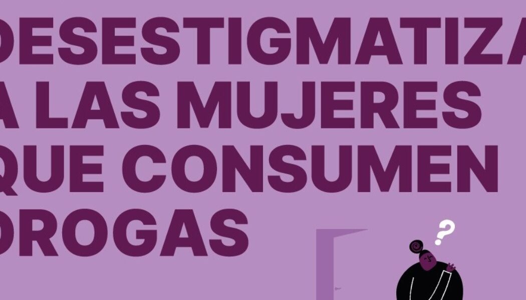 Campaña Malva 2022: Desestigmatiza a las mujeres que consumen drogas. #EstigmaEsRiesgo #CastigoEsRiesgo