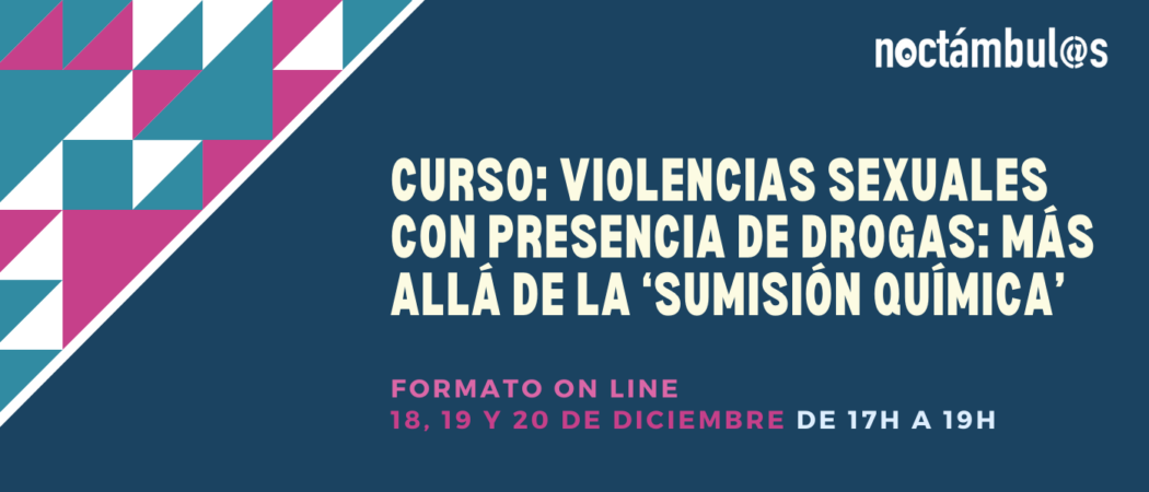 Curso ON LINE: “Violencias sexuales con presencia de drogas: más allá de la ‘sumisión química’” – 18, 19 y 20/12/23