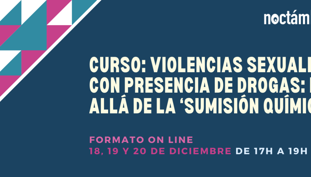 Curso ON LINE: “Violencias sexuales con presencia de drogas: más allá de la ‘sumisión química’” – 18, 19 y 20/12/23