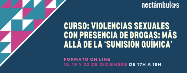 Curso ON LINE: “Violencias sexuales con presencia de drogas: más allá de la ‘sumisión química’” – 18, 19 y 20/12/23