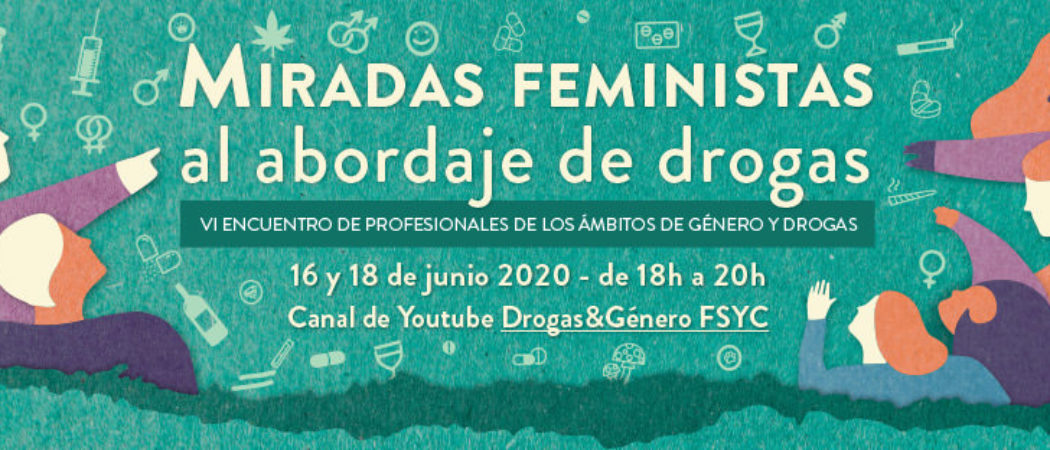VI Encuentro de #GéneroyDrogas: «Miradas feministas al abordaje de drogas». On line, 16 y 18 de junio