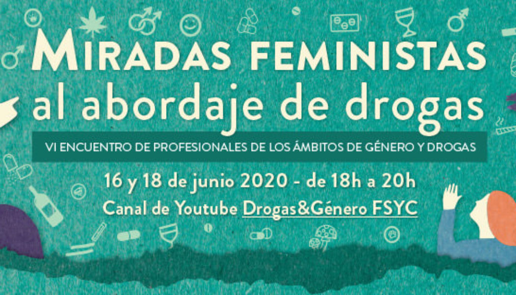 VI Encuentro de #GéneroyDrogas: “Miradas feministas al abordaje de drogas”. On line, 16 y 18 de junio