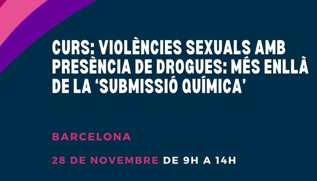 Curs a Barcelona: “Violències sexuals amb presència de drogues: més enllà de la ‘submissió química’” – 28 de novembre 2025