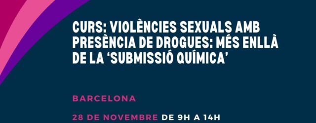Curs a Barcelona: “Violències sexuals amb presència de drogues: més enllà de la ‘submissió química’” – 28 de novembre 2025