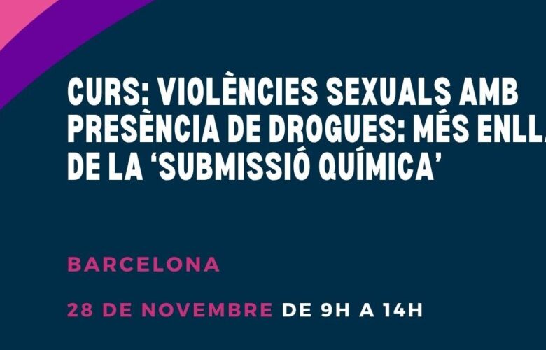 Curs a Barcelona: “Violències sexuals amb presència de drogues: més enllà de la ‘submissió química’” – 28 de novembre 2025