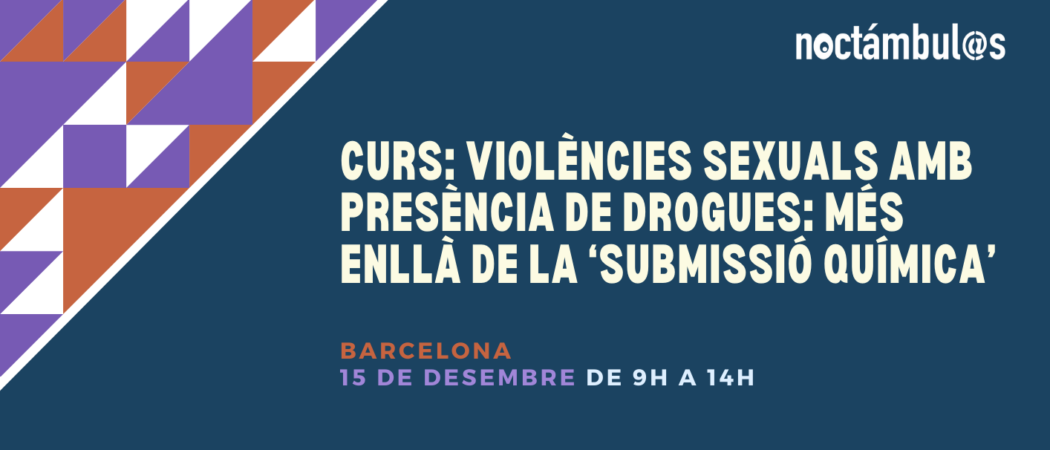 Curs a Barcelona: “Violències sexuals amb presència de drogues: més enllà de la ‘submissió química’” – 15/12/23