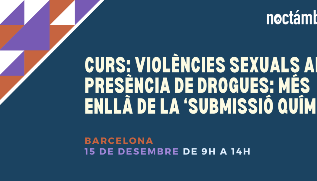 Curs a Barcelona: “Violències sexuals amb presència de drogues: més enllà de la ‘submissió química’” – 15/12/23