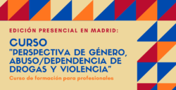 Nueva edición del Curso “Perspectiva de género, abuso / dependencia de drogas y violencia” – Madrid, 23 a 25 de marzo