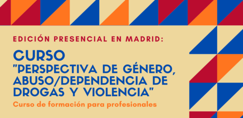 Nueva edición del Curso “Perspectiva de género, abuso / dependencia de drogas y violencia” – Madrid, 23 a 25 de marzo