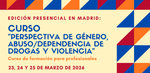 Nueva edición del Curso “Perspectiva de género, abuso / dependencia de drogas y violencia” – Madrid, 23 a 25 de marzo