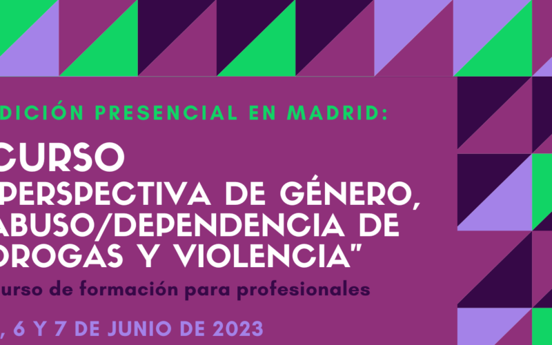 Nueva edición del Curso “Perspectiva de género, abuso / dependencia de drogas y violencia” – Madrid, 5 a 7 junio