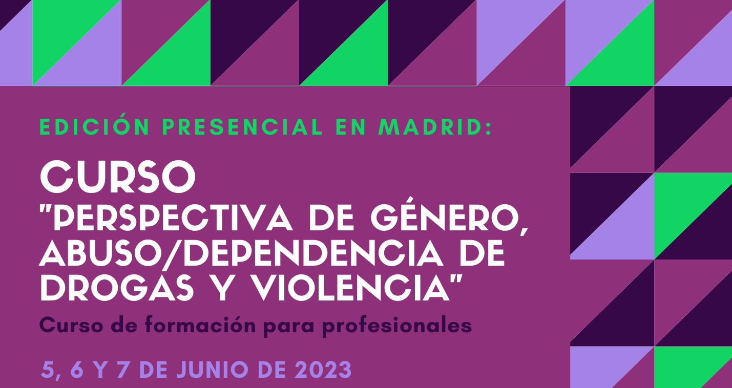 Nueva edición del Curso “Perspectiva de género, abuso / dependencia de drogas y violencia” // Madrid