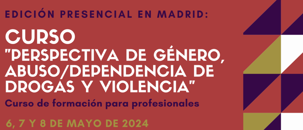 Nueva edición del Curso “Perspectiva de género, abuso / dependencia de drogas y violencia” – Madrid, 6 a 8 mayo