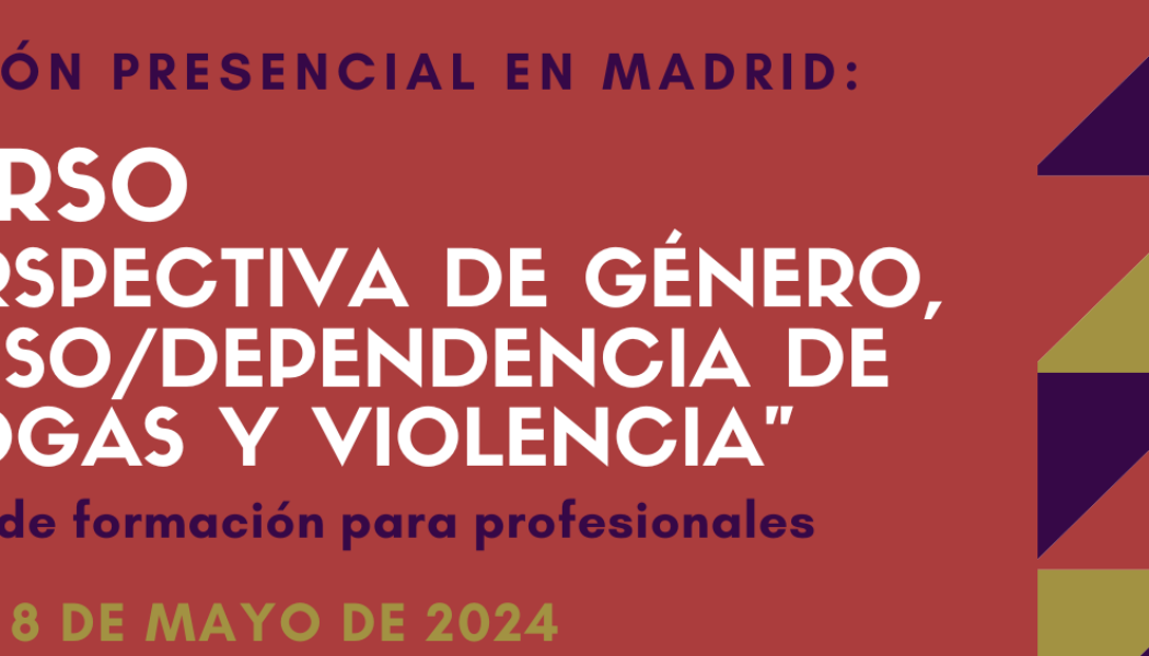 Nueva edición del Curso “Perspectiva de género, abuso / dependencia de drogas y violencia” – Madrid, 6 a 8 mayo