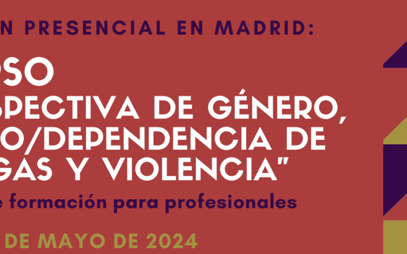 Nueva edición del Curso “Perspectiva de género, abuso / dependencia de drogas y violencia” – Madrid, 6 a 8 mayo