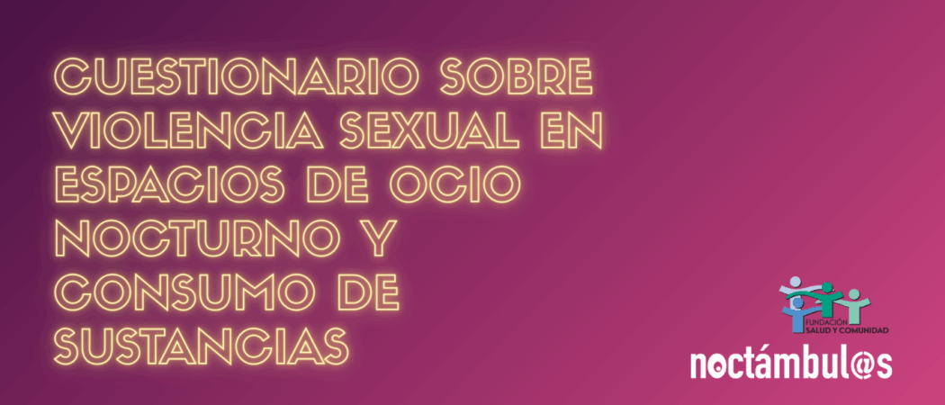 ENCUESTA NOCTÁMBUL@S: Violencia sexual en espacios de ocio nocturno y consumo de sustancias
