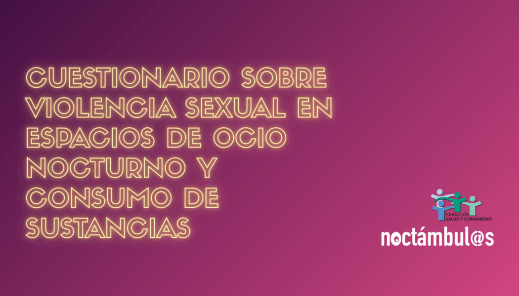 ENCUESTA NOCTÁMBUL@S: Violencia sexual en espacios de ocio nocturno y consumo de sustancias