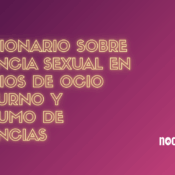 ENCUESTA NOCTÁMBUL@S: Violencia sexual en espacios de ocio nocturno y consumo de sustancias