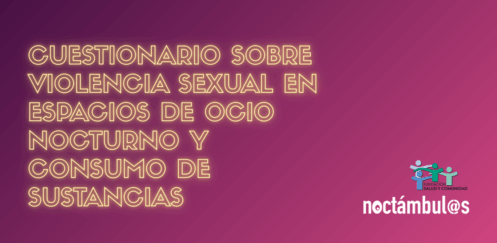ENCUESTA NOCTÁMBUL@S: Violencia sexual en espacios de ocio nocturno y consumo de sustancias