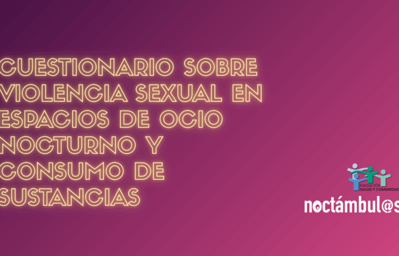 ENCUESTA NOCTÁMBUL@S: Violencia sexual en espacios de ocio nocturno y consumo de sustancias
