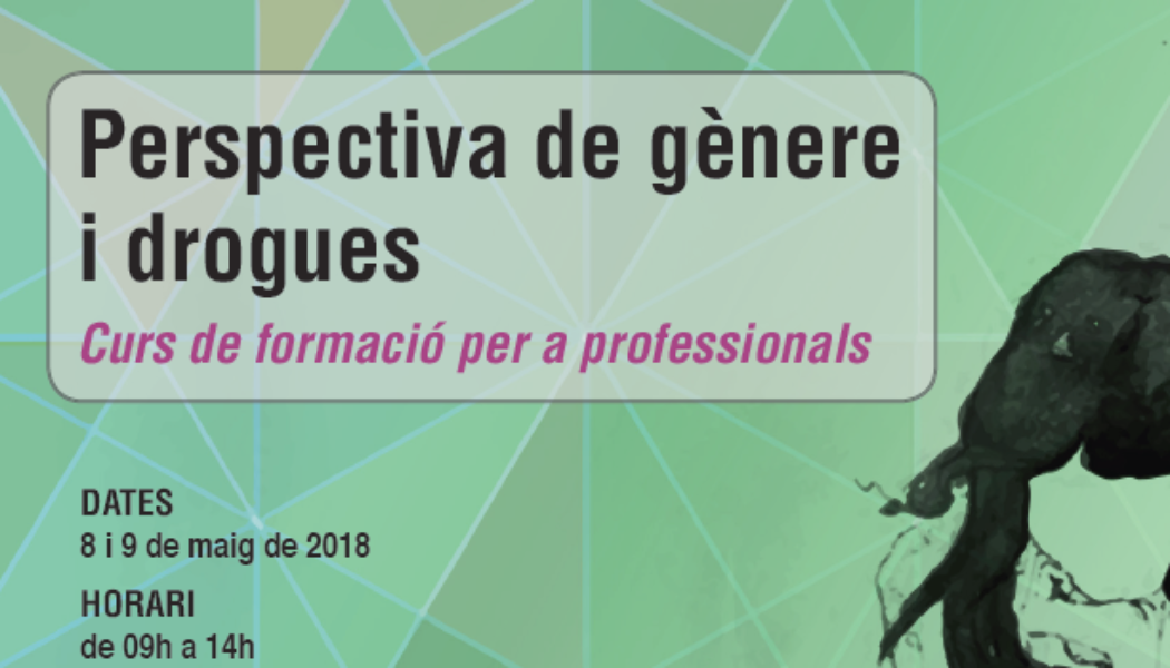 Curs “Perspectiva de gènere i drogues” – 8 i 9 maig 2018, Barcelona