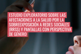 Estudio exploratorio sobre las afectaciones a la salud por la sobreexposición a redes sociales y pantallas con perspectiva de género