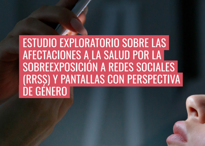 Estudio exploratorio sobre las afectaciones a la salud por la sobreexposición a redes sociales y pantallas con perspectiva de género