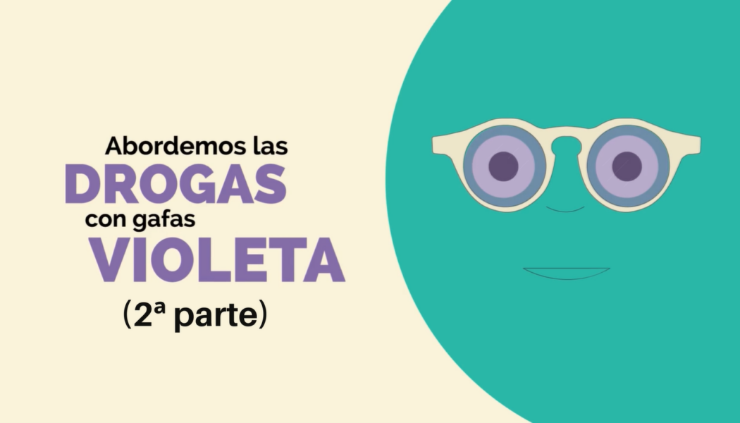 Vídeo “Abordemos las drogas con gafas violeta” (Parte 2: Violencia de género y uso de sustancias)