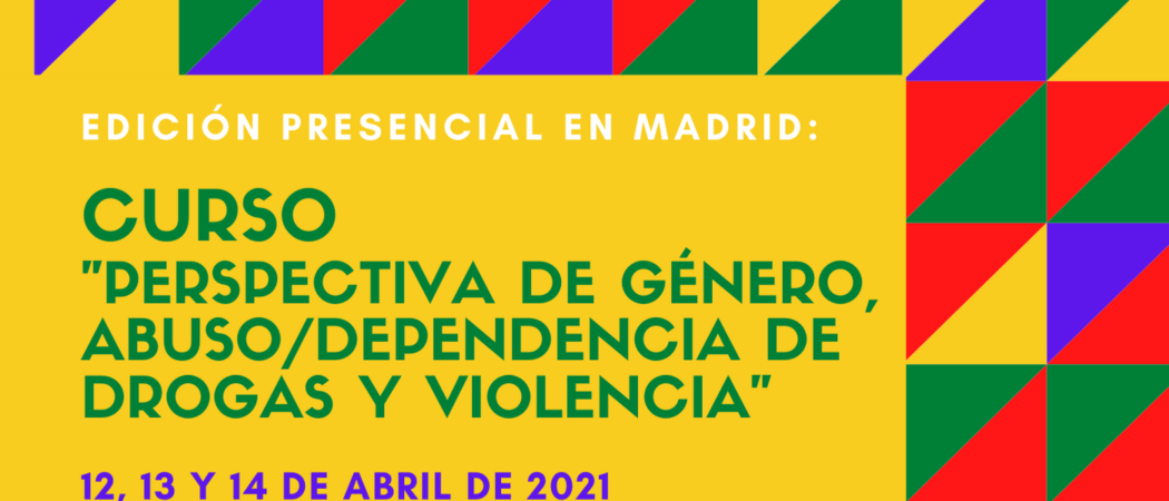 Nueva edición del Curso “Perspectiva de género, abuso / dependencia de drogas y violencia” – Presencial en Madrid