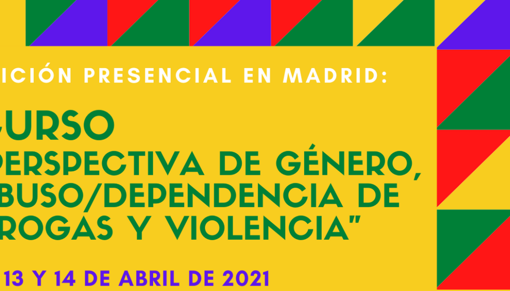 Nueva edición del Curso “Perspectiva de género, abuso / dependencia de drogas y violencia” – Presencial en Madrid