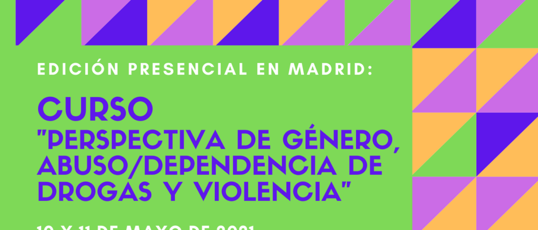 Nueva edición del Curso “Perspectiva de género, abuso / dependencia de drogas y violencia” – Presencial en Madrid