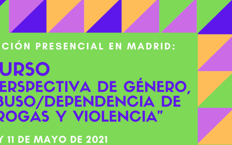 Nueva edición del Curso “Perspectiva de género, abuso / dependencia de drogas y violencia” – Presencial en Madrid